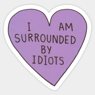 I Am Surrounded By Idiots Sticker